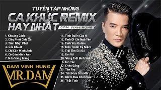 Tuyển Tập Những Ca Khúc Remix Hay Nhất  Đàm Vĩnh Hưng