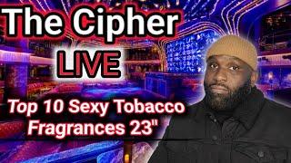 The Cipher Live Top 10 Sexy Tobacco fragrance for Compliments