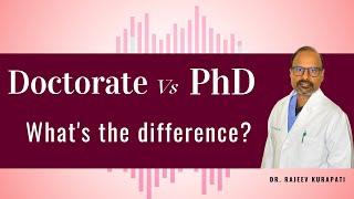 Doctorate Vs PhD - Whats the main difference? I Dr. Rajeev Kurapati