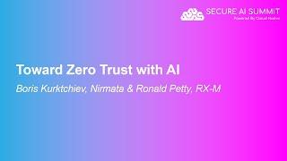 Toward Zero Trust with AI - Boris Kurktchiev Nirmata & Ronald Petty RX-M