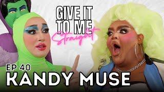 KANDY MUSE  Give It To Me Straight  Ep 40