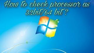 how to check that computer processor as 32bit or 64bit for windows7 ?