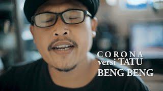 CORONA   BENG BENG versi TATU