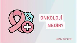 Onkoloji Nedir?  Kısaca Özetleyin