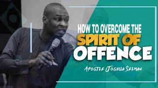 HOW TO OVERCOME THE SPIRIT OF OFFENSE  APOSTLE JOSHUA SELMAN  MSCONNECT