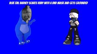 Blue Evil Barney Scares Ruby with a BND Mask And Gets Grounded