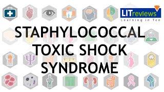 Staphylococcal Toxic Shock Syndrome