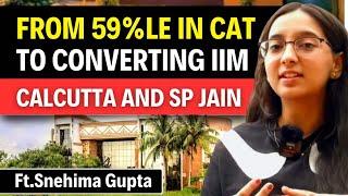 My Journey from 59%le in CAT to Converting IIM Calcutta & SPJAIN  CAT Topper  Snehima 99.07%le