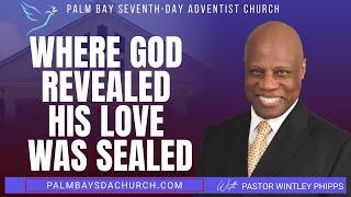 PASTOR WINTLEY PHIPPS WHERE GOD REVEALED HIS LOVE WAS SEALED