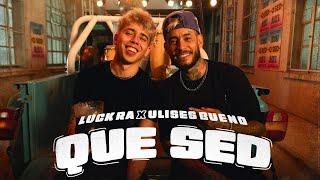 Luck Ra Ulises Bueno - QUE SED