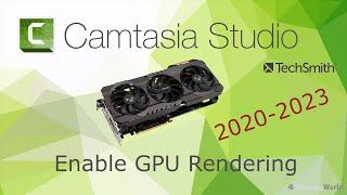 Faster Rendering Times in Camtasia 2020-2024  Enable GPU Acceleration