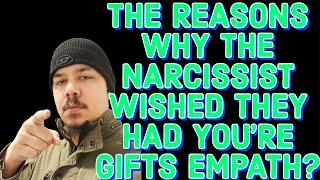 THE REASONS WHY THE NARCISSIST WISHED THEY HAD YOURE GIFTS EMPATH️