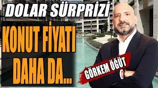 Dolar Sürprizi Konut Fiyatları Daha da... Görkem Öğüt Anlattı