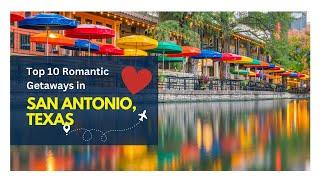 Top 10 Romantic Getaways in San Antonio Texas