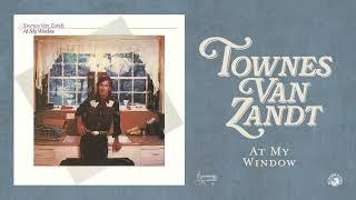 Townes Van Zandt - At My Window Official Audio