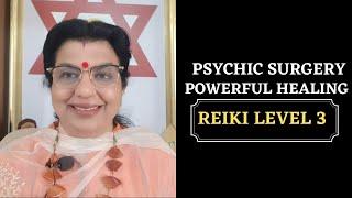 PSYCHIC SURGERY is a Powerful healing technique  of reiki-  3 level