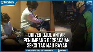 Viral Driver Ojol Antar Penumpang Berpakaian Seksi hingga 20 KM Tak Mau Bayar