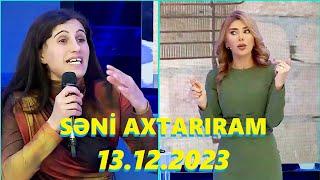 Səni axtarıram 13.12.2023 Tam veriliş  Seni axtariram 13.12.2023 Tam verilish