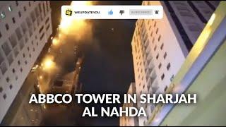 Major fire at ABBCO TOWER - Al Nahda tower in Sharjah