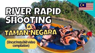 River Rapid Shooting in TAMAN NEGARA National Park Malaysia a compilation of unedited videos