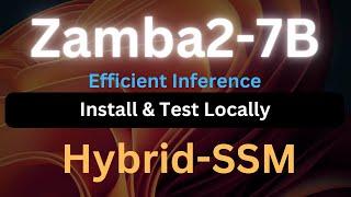 Zamba2 7B - Small Hybrid SSM Model for Efficient Inference - Install Locally