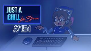 Just a Chill Live Stream #151