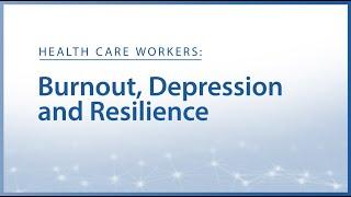 New Solutions for Healthcare Workers Burnout Depression and Resilience Highlights