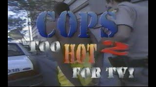 COPS Too Hot For TV 2