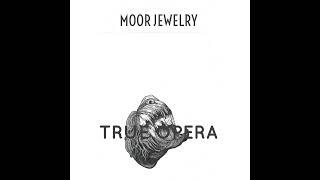Moor Jewelry - True Opera  Full Album - 2020