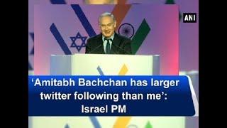 Amitabh Bachchan has larger twitter following than me Israel PM - ANI News