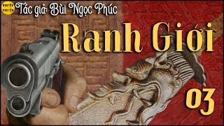 RANH GIỚI - Tập 03 - Tác giả  Bùi Ngọc Phúc - Truyện tâm lý xã hội hay và mới nhất 2023