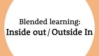 What is Inside out and Outside in? Blended learning explained