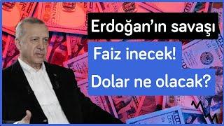 Erdoğanın savaşı Faiz iniyor Peki dolar ve enflasyon ne olacak?