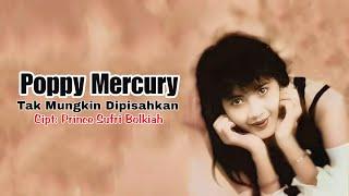 Poppy Mercury - Tak Mungkin Dipisahkan