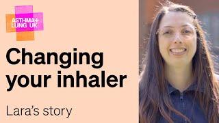 Changing your inhaler - Laras Story  Asthma + Lung UK