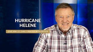 Hurricane Helene  Give Him 15 Daily Prayer with Dutch  October 1 2024