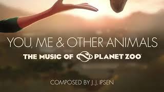 You Me & Other Animals The Music of Planet Zoo OST