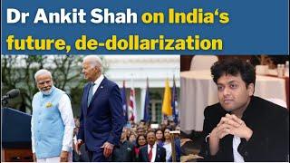 Dr Ankit Shah on India‘s future de-dollarization