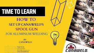 HOW TO SET UP CANAWELDS SPOOL GUN FOR ALUMINUM WELDING