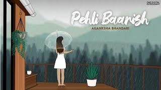 Pehli Baarish Official Lyrical Video  Akanksha Bhandari