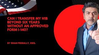 Do We Need an approved I-140 for H1B Transfer? Can I transfer my H1B after 6 years without an  I140?