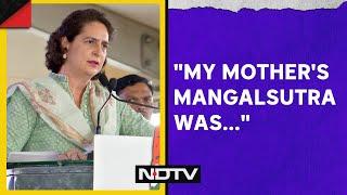 Priyanka Gandhi Speech On PMs Mangalsutra Remark Priyanka Gandhi Points To Mother Grandmother