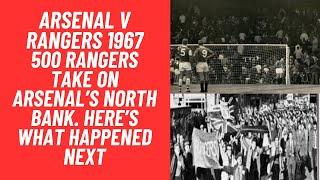 Arsenal v Rangers 1967 - 500 Rangers Take On Arsenal’s North Bank. Here’s What Happened Next