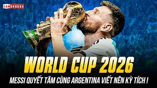 MESSI XÁC NHẬN DỰ WORLD CUP 2026  GOAT QUYẾT TÂM CÙNG ARGENTINA VIẾT NÊN KỲ TÍCH MỚI