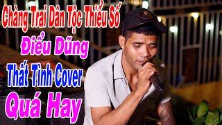 Chàng Trai Dân Tộc Thiểu Số Có Giọng Hát Cực Hay  Thất Tình - Điểu Dũng Cover  Trịnh Đình Quang