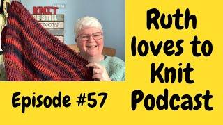Episode #57. My new knitting obsession a first time ever occurence & another special guest 