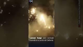  ¡Lanzan fuego para combatir fuego en el centro #California