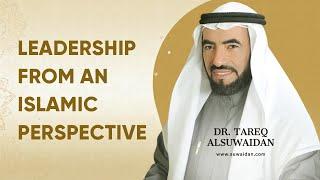 Leadership From An Islamic Perspective  Dr. Tareq Al Suwaidan