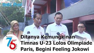 Ditanya Kemungkinan Timnas U-23 Lolos Olimpiade Paris Begini Feeling Jokowi