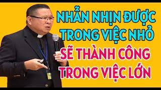 NHẪN NHỊN ĐƯỢC TRONG VIỆC NHỎ SẼ THÀNH CÔNG TRONG VIỆC LỚN  CHA HY GIẢNG & GIẢI ĐÁP THẮC MẮC